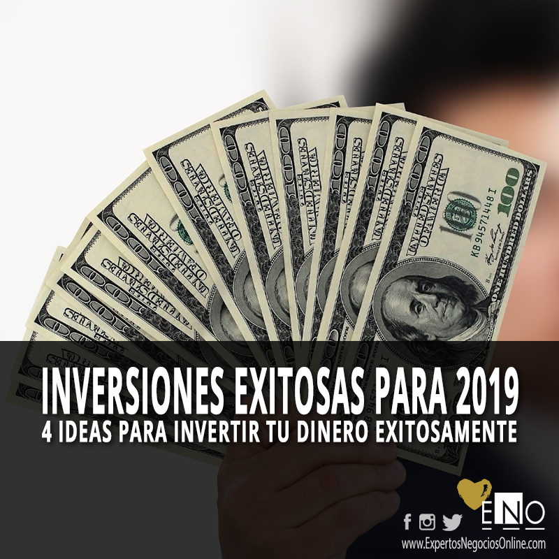 4 ideas para invertir tu dinero exitosamente en el 2019