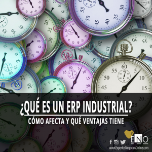 De qué se trata el ERP Industrial y cómo afecta a nuestra empresa
