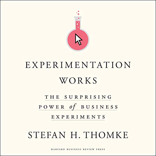 La experimentación funciona: el sorprendente poder de los experimentos