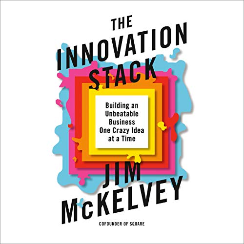 La pila de innovación: construir un negocio inmejorable, una idea loca a la vez