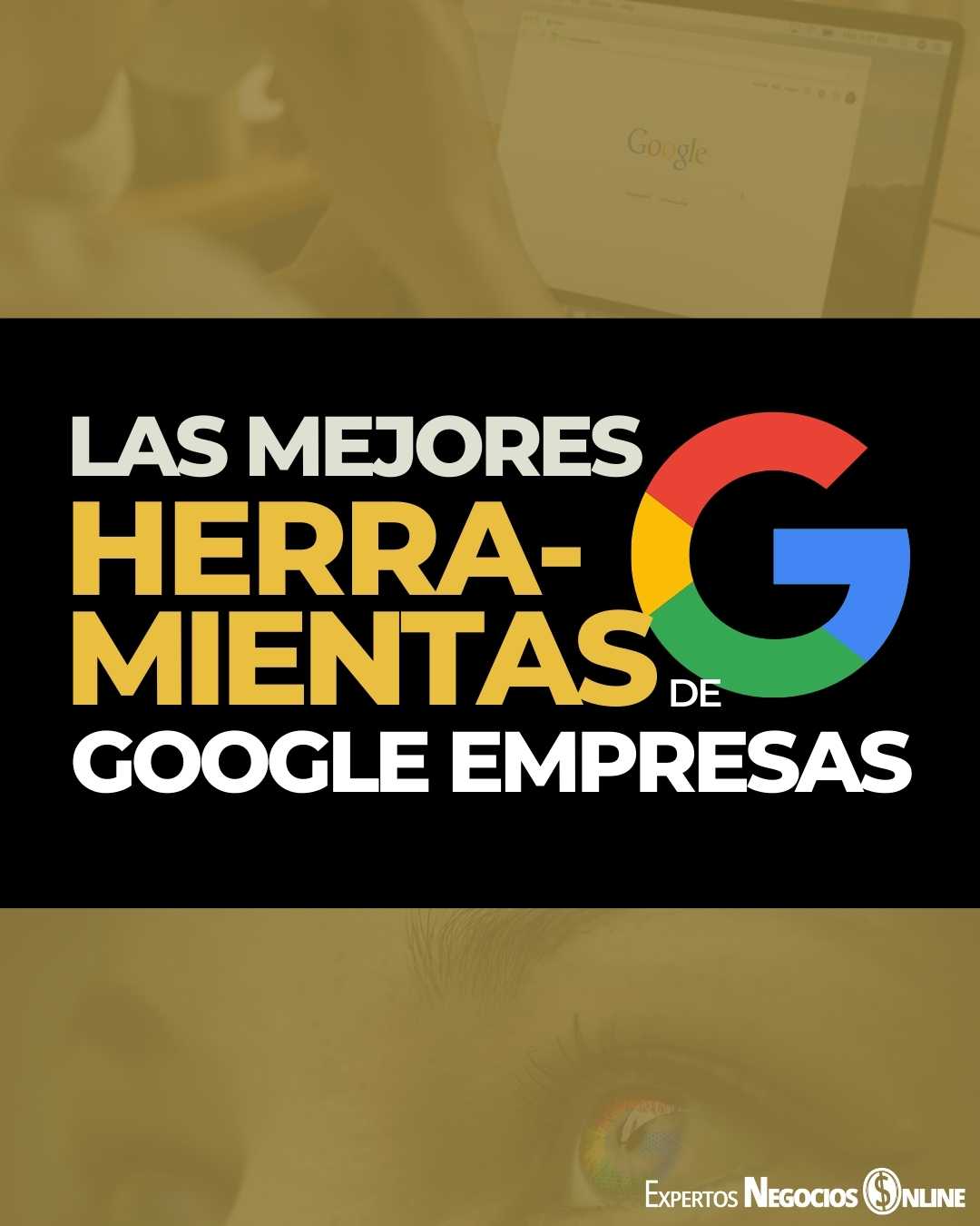 Las mejores herramientas de Google para empresas colaborativas, más utilizadas, gratuitas..