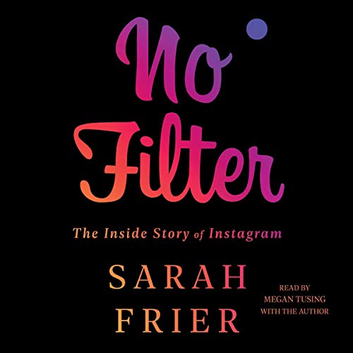 Sin filtro: la historia interna de Instagram