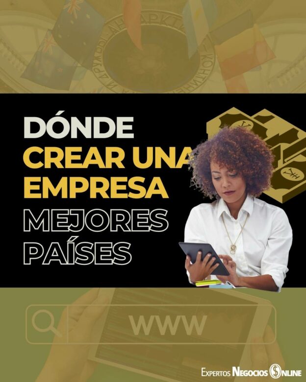 DÓNDE CREAR UNA EMPRESA MEJORES PAÍSES