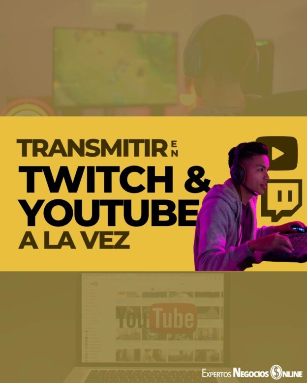 Cómo transmitir en Twitch y YouTube a la vez